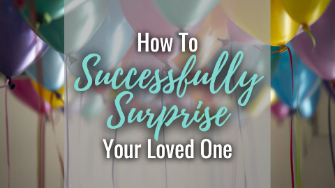 How To Surprise Your Loved One