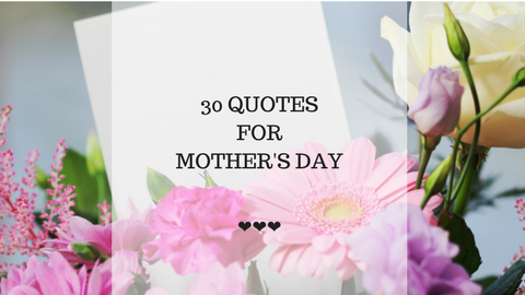 30 Quotes for Mothers' Day
