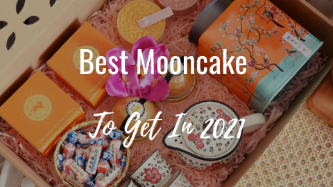 Mid-Autumn Festival | Best Mooncakes To Get in 2021