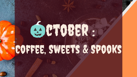 October: Coffee, Sweets & Spooks