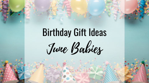 June Babies Birthday Gift Ideas