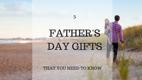 Top 5 Father's Day Gifts